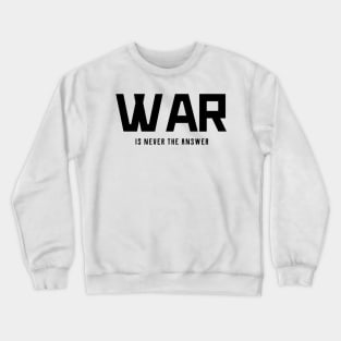 war is never the answer Crewneck Sweatshirt